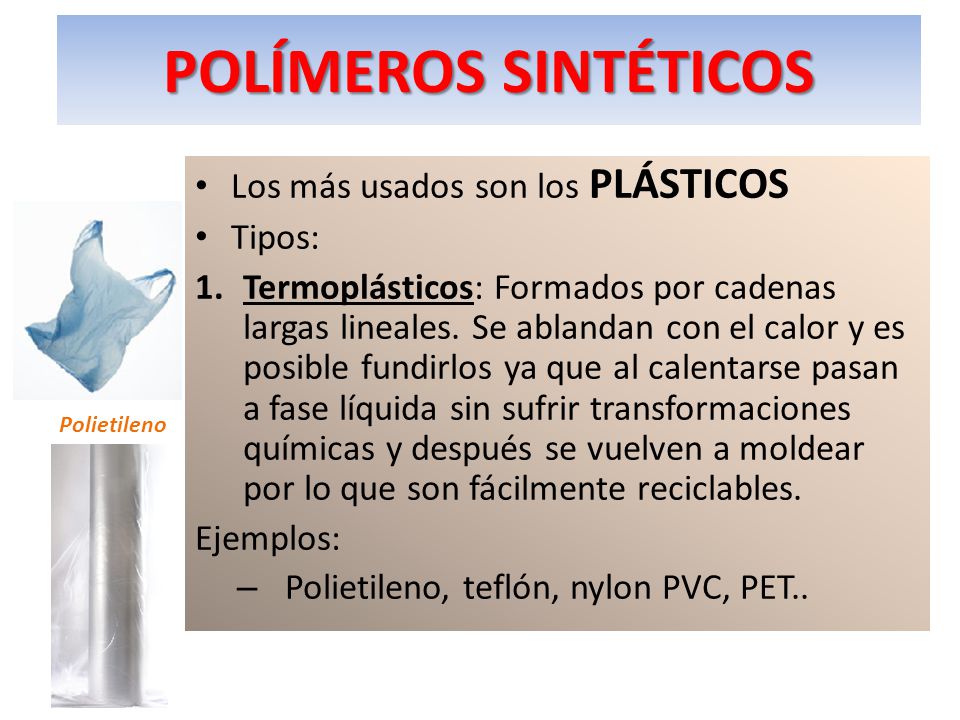 POLÍMEROS SINTÉTICOS Los más usados son los PLÁSTICOS Tipos: