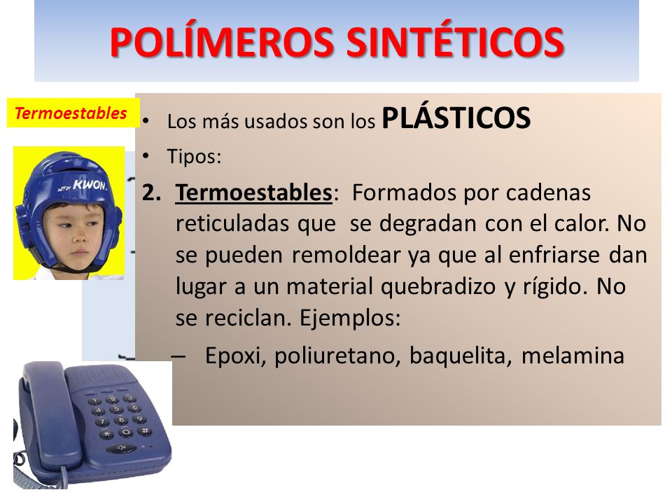 POLÍMEROS SINTÉTICOS Los más usados son los PLÁSTICOS. Tipos: