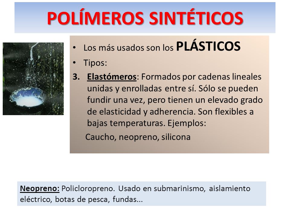 POLÍMEROS SINTÉTICOS Los más usados son los PLÁSTICOS Tipos: