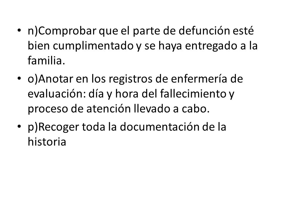 n)Comprobar que el parte de defunción esté bien cumplimentado y se haya entregado a la familia.