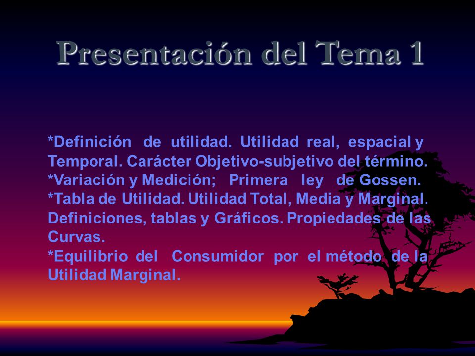 Presentación del Tema 1 *Definición de utilidad. Utilidad real, espacial y. Temporal. Carácter Objetivo-subjetivo del término.