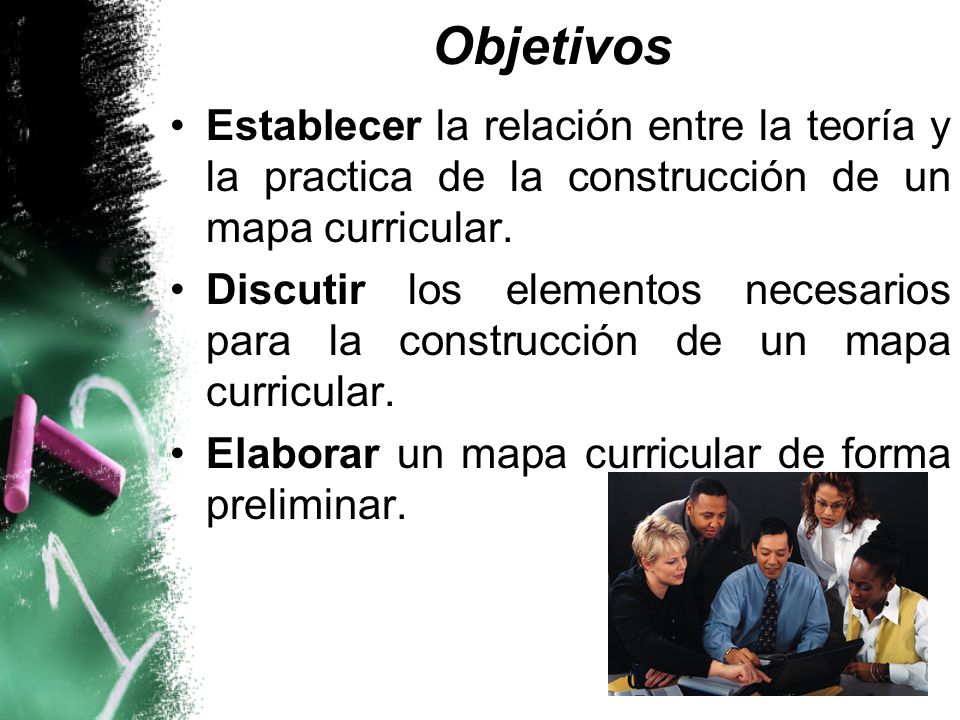 Objetivos Establecer la relación entre la teoría y la practica de la construcción de un mapa curricular.