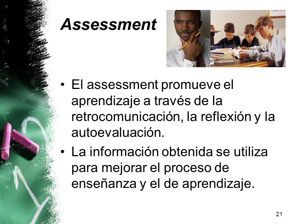 Assessment El assessment promueve el aprendizaje a través de la retrocomunicación, la reflexión y la autoevaluación.