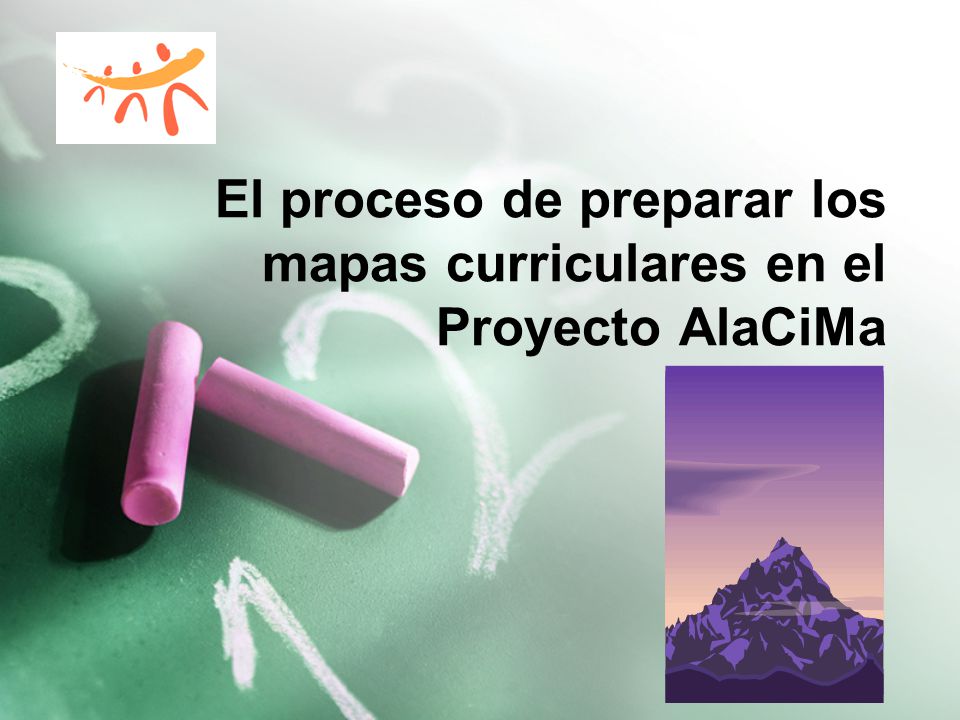 El proceso de preparar los mapas curriculares en el Proyecto AlaCiMa