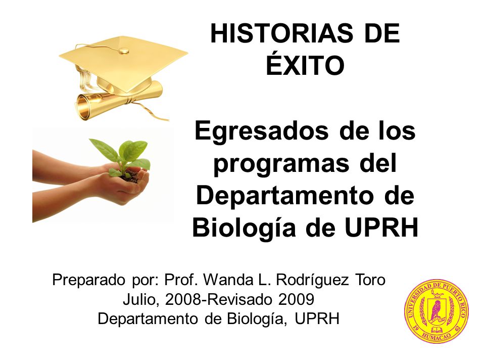 HISTORIAS DE ÉXITO Egresados de los programas del Departamento de Biología de UPRH