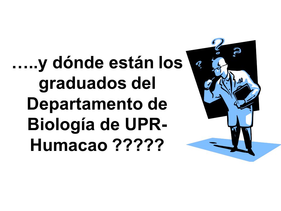 …..y dónde están los graduados del Departamento de Biología de UPR-Humacao