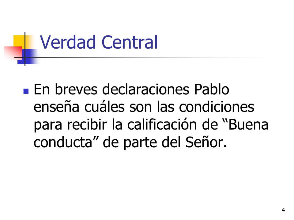 Verdad Central En breves declaraciones Pablo enseña cuáles son las condiciones para recibir la calificación de Buena conducta de parte del Señor.