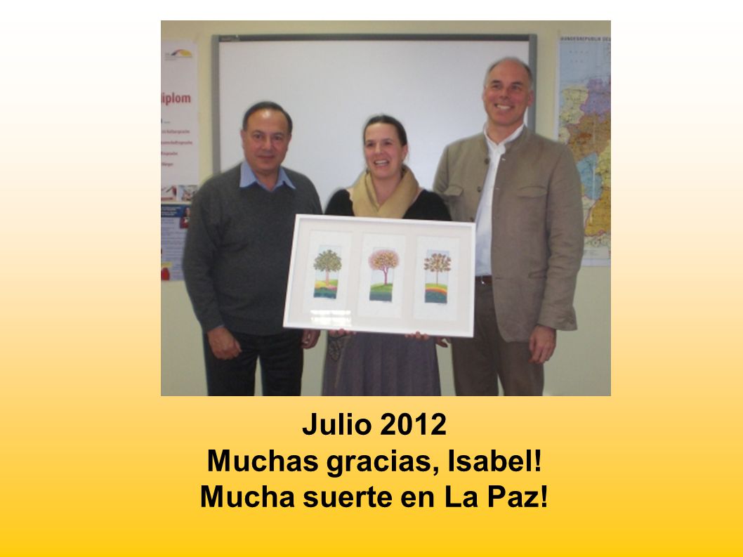 Julio 2012 Muchas gracias, Isabel! Mucha suerte en La Paz!