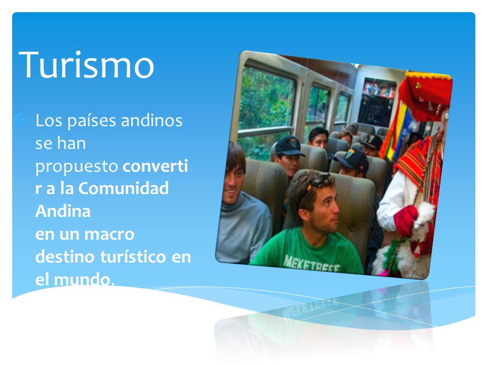 Turismo Los países andinos se han propuesto convertir a la Comunidad Andina en un macro destino turístico en el mundo.