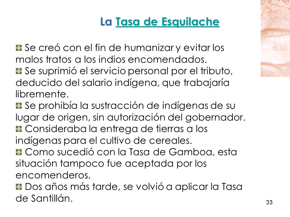 La Tasa de Esquilache Se creó con el fin de humanizar y evitar los malos tratos a los indios encomendados.