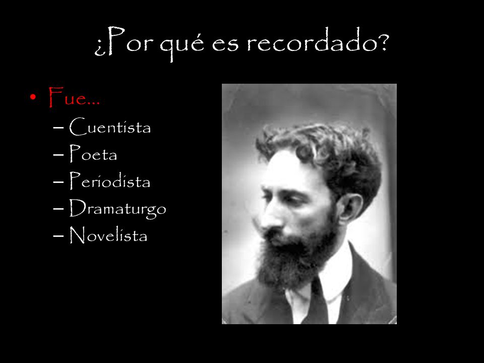 ¿Por qué es recordado Fue… Cuentista Poeta Periodista Dramaturgo