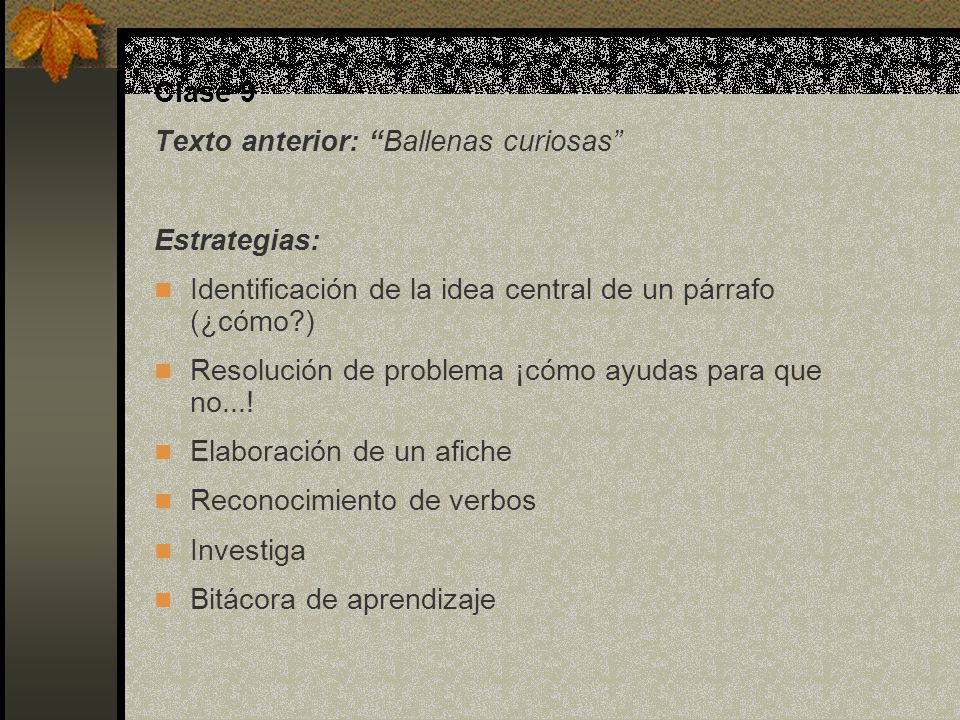 Clase 9 Texto anterior: Ballenas curiosas Estrategias: Identificación de la idea central de un párrafo (¿cómo )