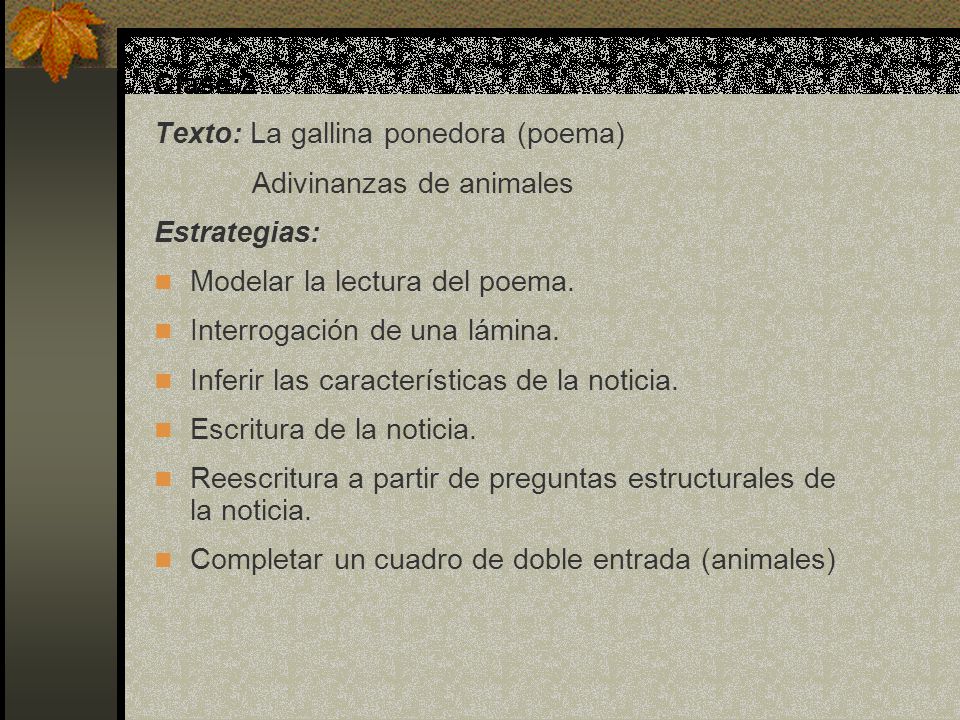 Clase 2 Texto: La gallina ponedora (poema) Adivinanzas de animales. Estrategias: Modelar la lectura del poema.
