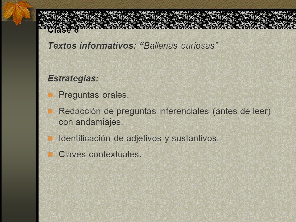 Clase 8 Textos informativos: Ballenas curiosas Estrategias: Preguntas orales.