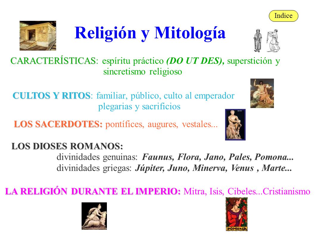 Indice Religión y Mitología. CARACTERÍSTICAS: espíritu práctico (DO UT DES), superstición y. sincretismo religioso.