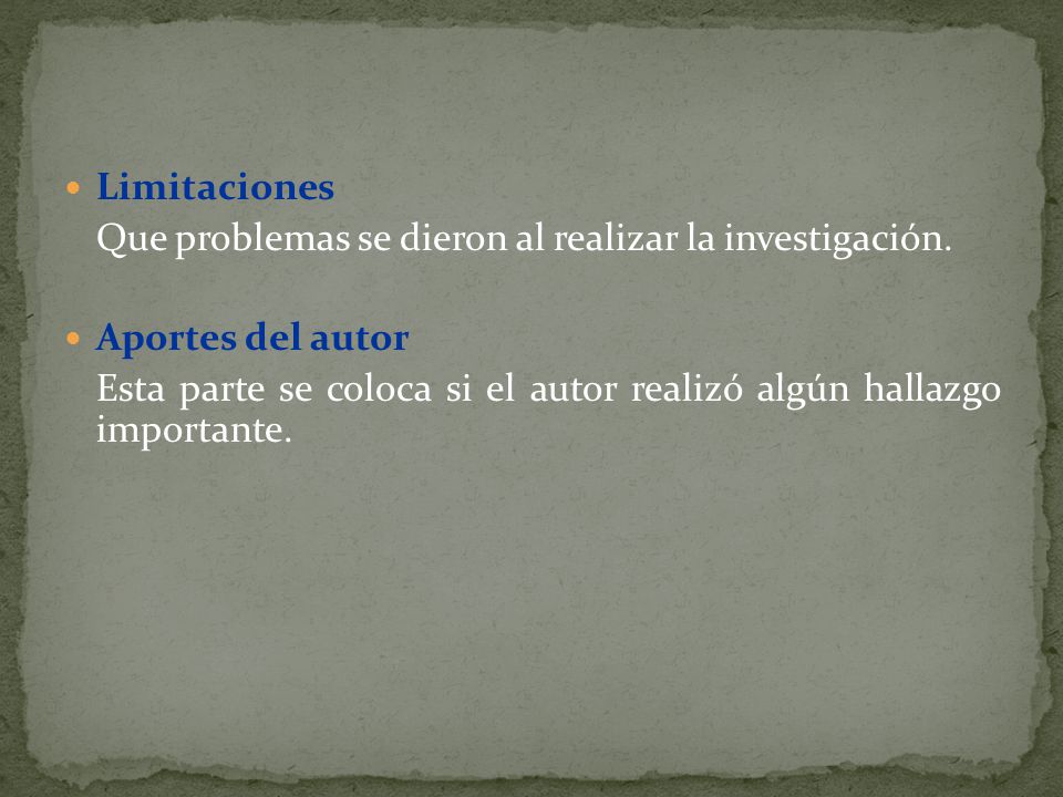 Limitaciones Que problemas se dieron al realizar la investigación. Aportes del autor.