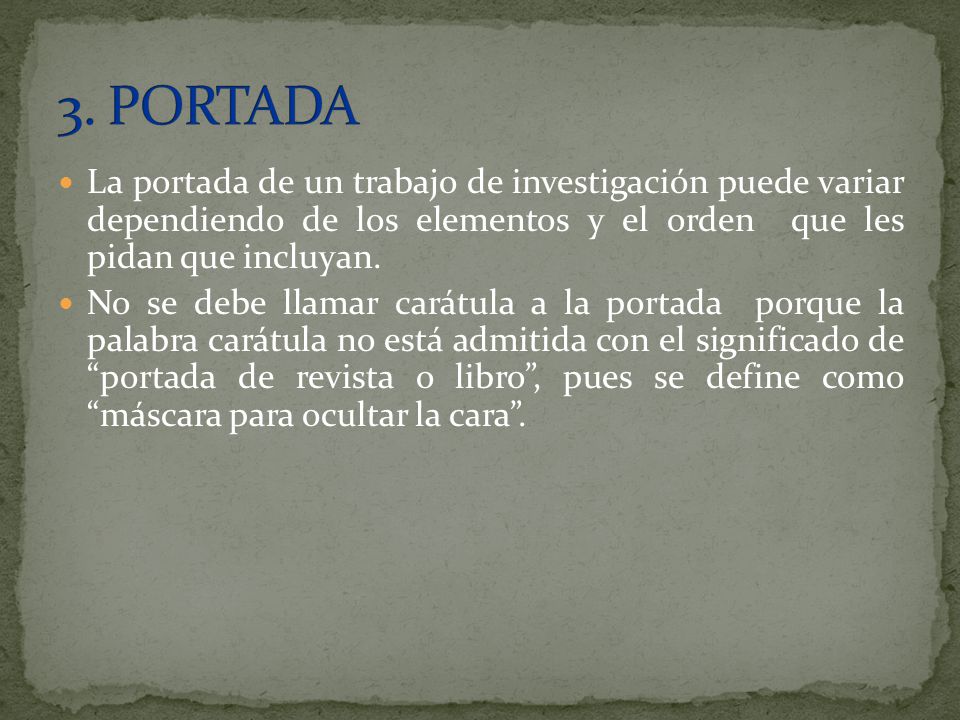 3. PORTADA La portada de un trabajo de investigación puede variar dependiendo de los elementos y el orden que les pidan que incluyan.