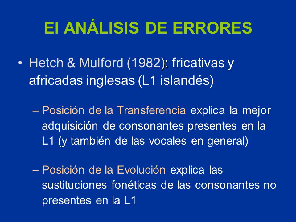 El ANÁLISIS DE ERRORES Hetch & Mulford (1982): fricativas y africadas inglesas (L1 islandés)