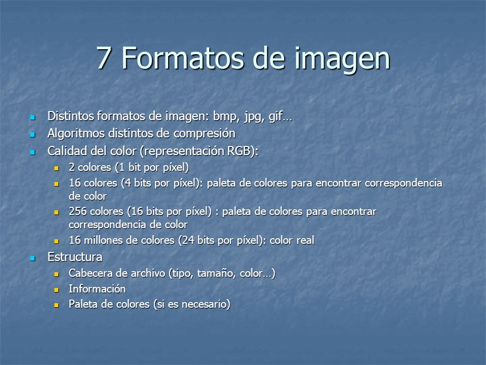7 Formatos de imagen Distintos formatos de imagen: bmp, jpg, gif…