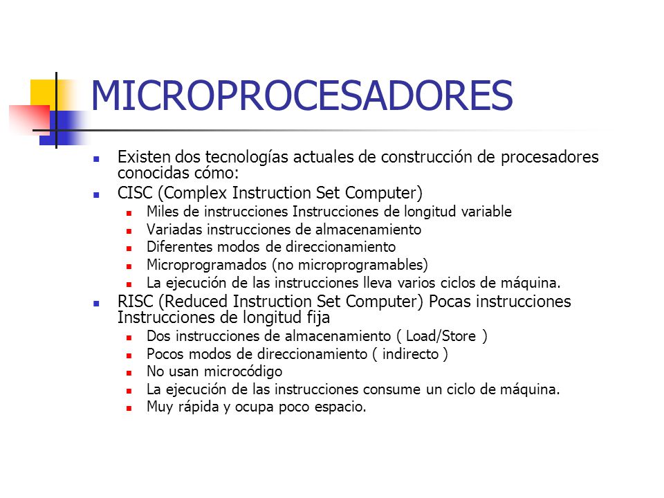 MICROPROCESADORES Existen dos tecnologías actuales de construcción de procesadores conocidas cómo: CISC (Complex Instruction Set Computer)