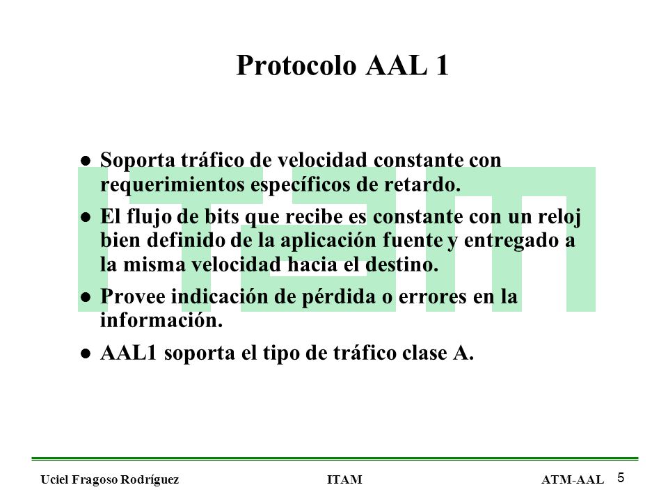 Protocolo AAL 1 Soporta tráfico de velocidad constante con requerimientos específicos de retardo.