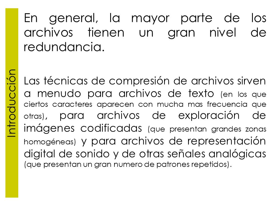 Introducción En general, la mayor parte de los archivos tienen un gran nivel de redundancia.