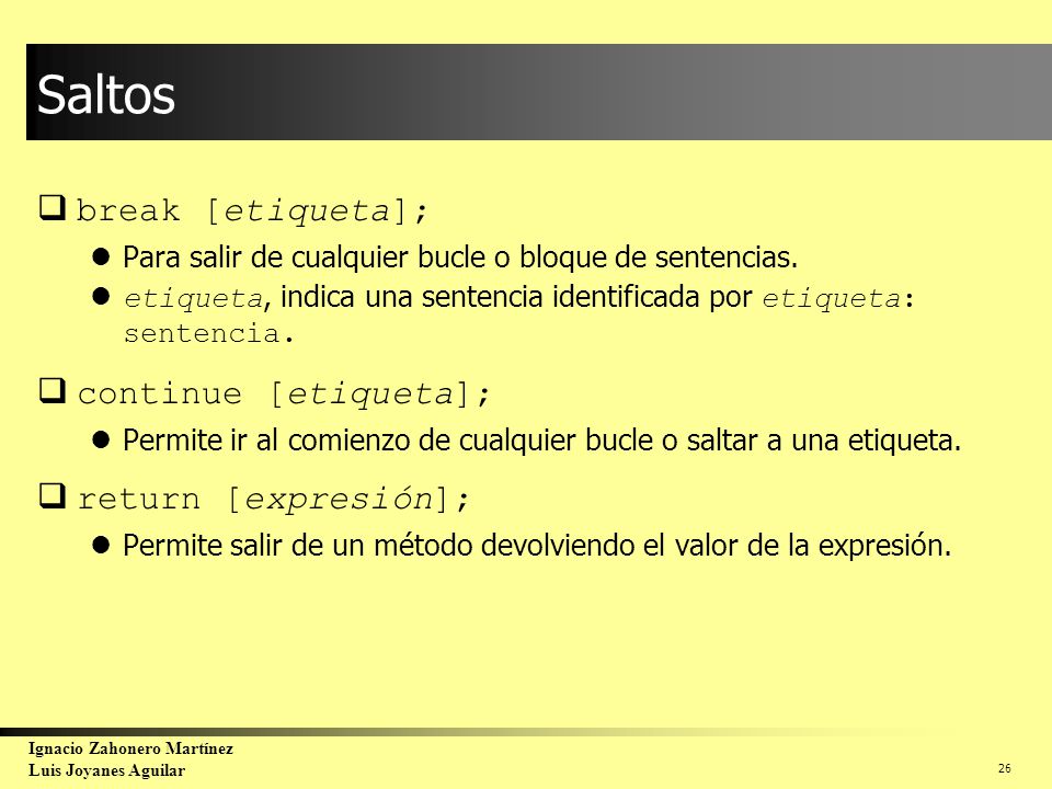Saltos break [etiqueta]; continue [etiqueta]; return [expresión];