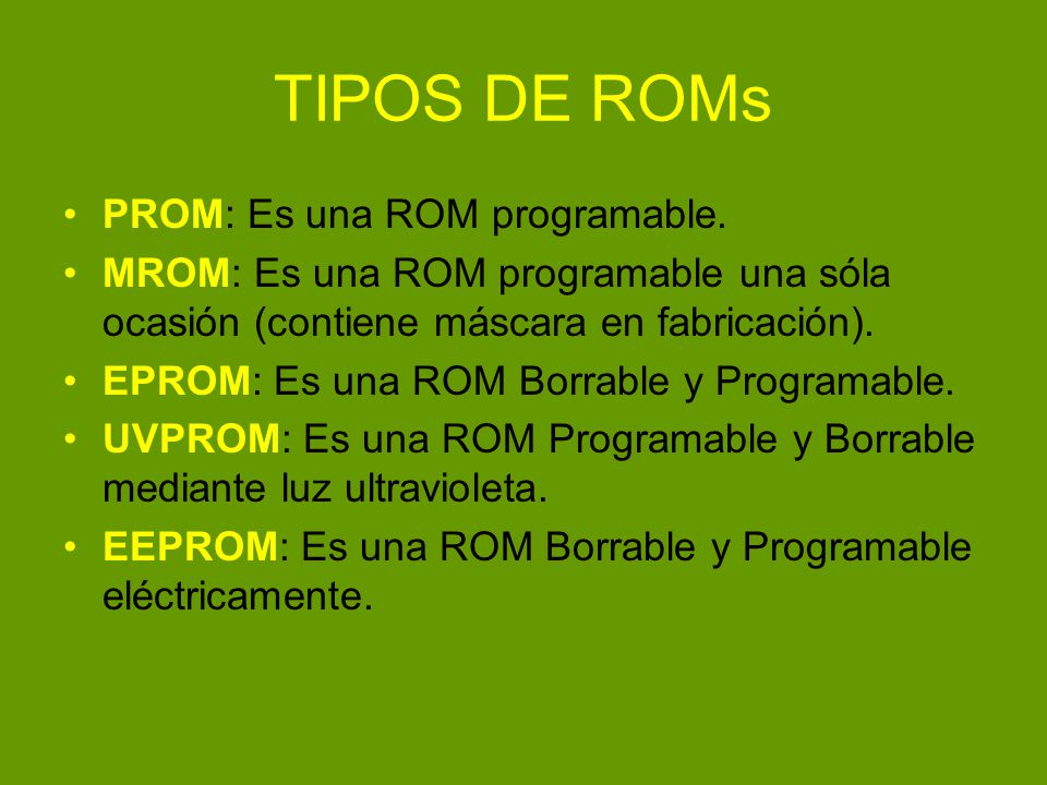 TIPOS DE ROMs PROM: Es una ROM programable.