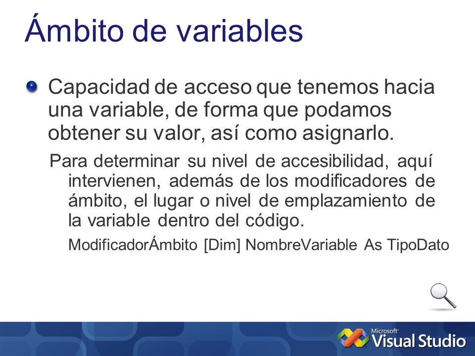 Ámbito de variables Capacidad de acceso que tenemos hacia una variable, de forma que podamos obtener su valor, así como asignarlo.