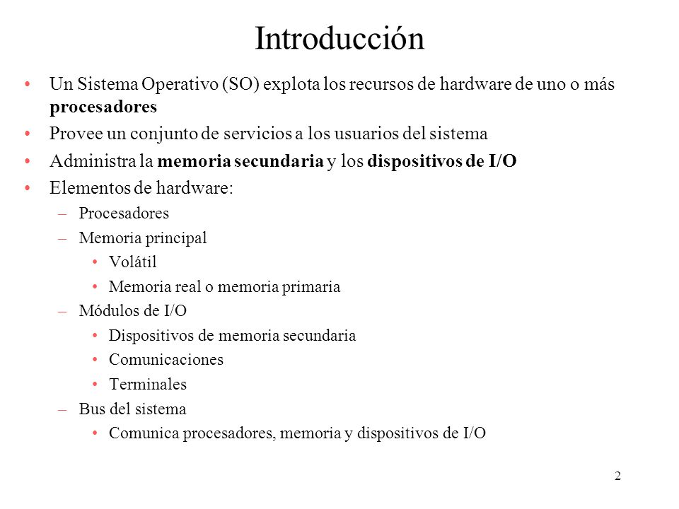 Introducción Un Sistema Operativo (SO) explota los recursos de hardware de uno o más procesadores.