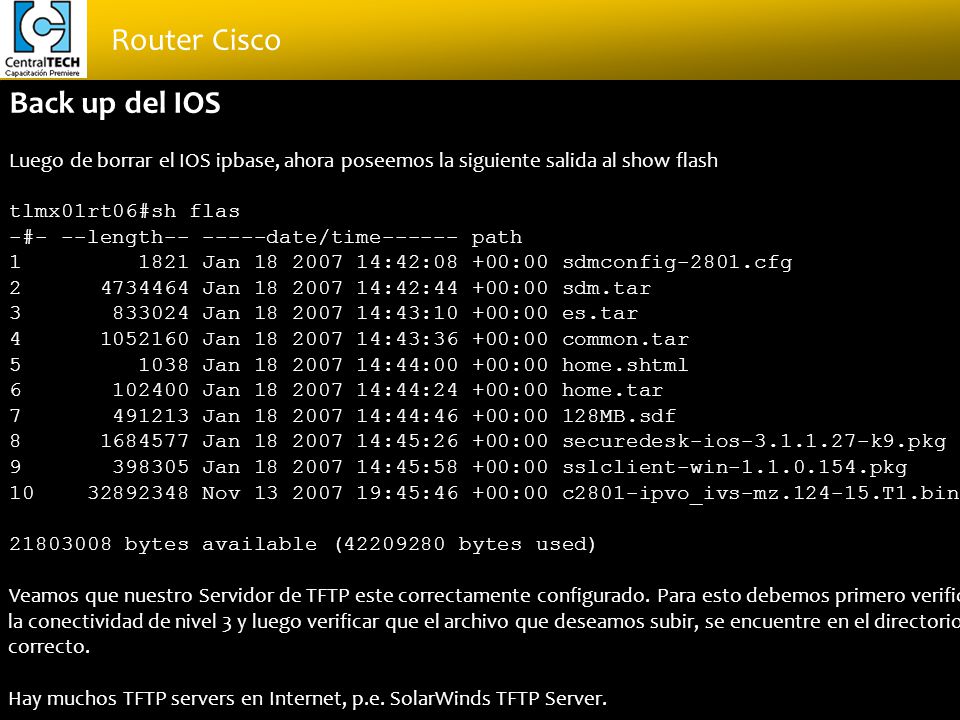 Back up del IOS Luego de borrar el IOS ipbase, ahora poseemos la siguiente salida al show flash. tlmx01rt06#sh flas.
