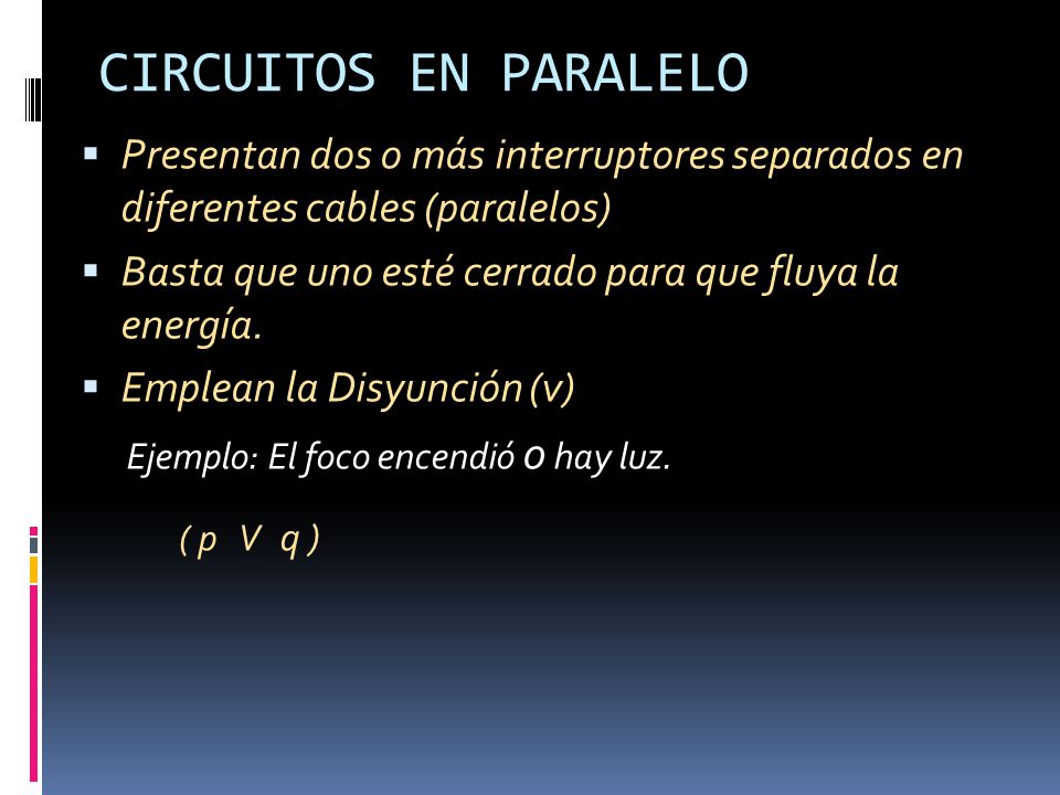 CIRCUITOS EN PARALELO Presentan dos o más interruptores separados en diferentes cables (paralelos)