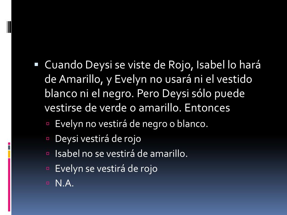 Cuando Deysi se viste de Rojo, Isabel lo hará de Amarillo, y Evelyn no usará ni el vestido blanco ni el negro. Pero Deysi sólo puede vestirse de verde o amarillo. Entonces