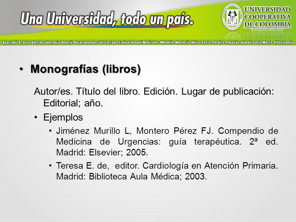 Monografías (libros) Autor/es. Título del libro. Edición. Lugar de publicación: Editorial; año. Ejemplos.