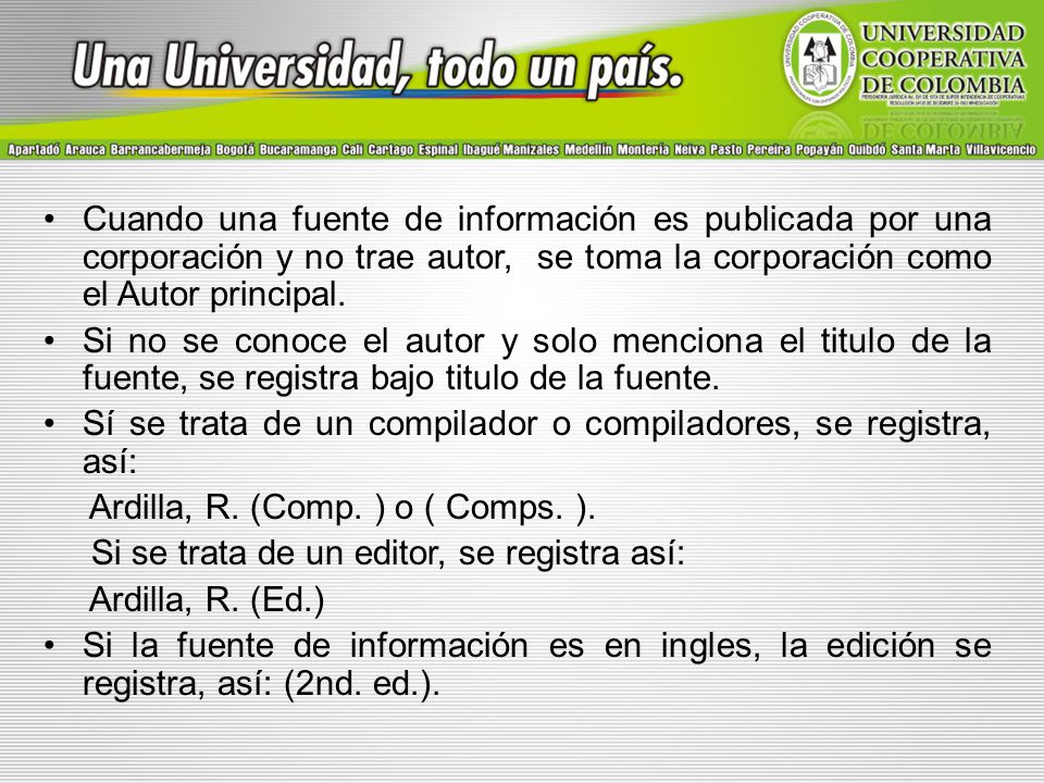 Cuando una fuente de información es publicada por una corporación y no trae autor, se toma la corporación como el Autor principal.
