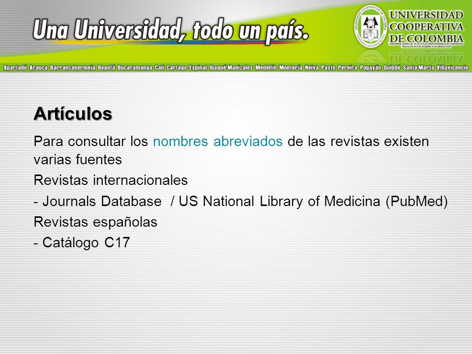 Artículos Para consultar los nombres abreviados de las revistas existen varias fuentes. Revistas internacionales.