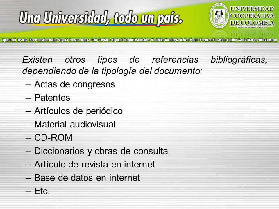 Existen otros tipos de referencias bibliográficas, dependiendo de la tipología del documento: