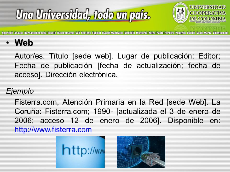 Web Autor/es. Título [sede web]. Lugar de publicación: Editor; Fecha de publicación [fecha de actualización; fecha de acceso]. Dirección electrónica.