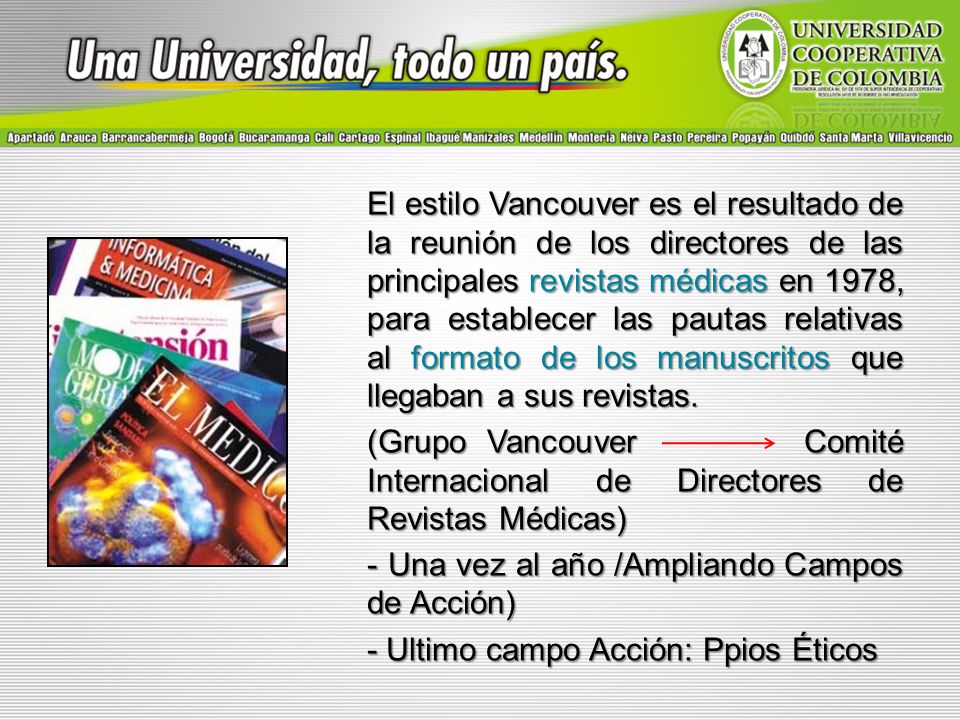 El estilo Vancouver es el resultado de la reunión de los directores de las principales revistas médicas en 1978, para establecer las pautas relativas al formato de los manuscritos que llegaban a sus revistas.