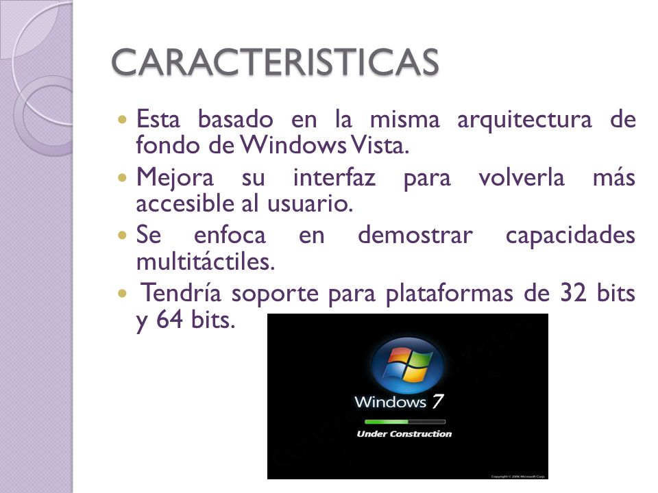 CARACTERISTICAS Esta basado en la misma arquitectura de fondo de Windows Vista. Mejora su interfaz para volverla más accesible al usuario.