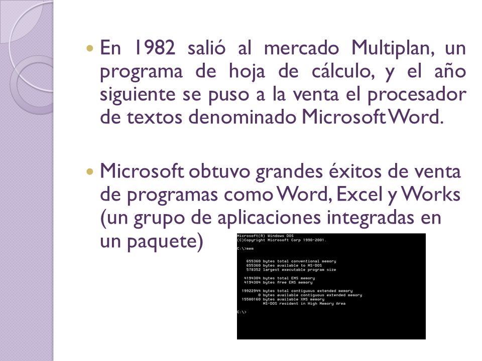 En 1982 salió al mercado Multiplan, un programa de hoja de cálculo, y el año siguiente se puso a la venta el procesador de textos denominado Microsoft Word.