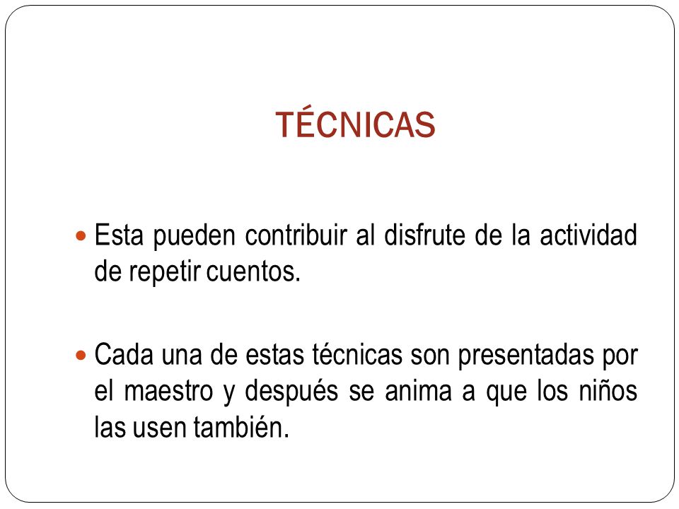 TÉCNICAS Esta pueden contribuir al disfrute de la actividad de repetir cuentos.