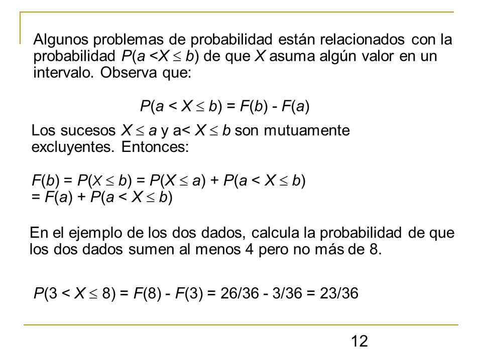 Algunos problemas de probabilidad están relacionados con la probabilidad P(a <X  b) de que X asuma algún valor en un intervalo. Observa que: