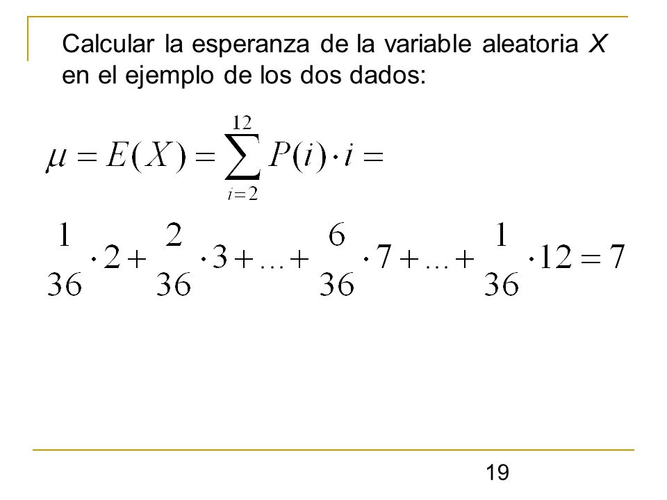 Calcular la esperanza de la variable aleatoria X en el ejemplo de los dos dados: