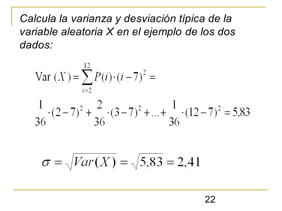 Calcula la varianza y desviación típica de la variable aleatoria X en el ejemplo de los dos dados: