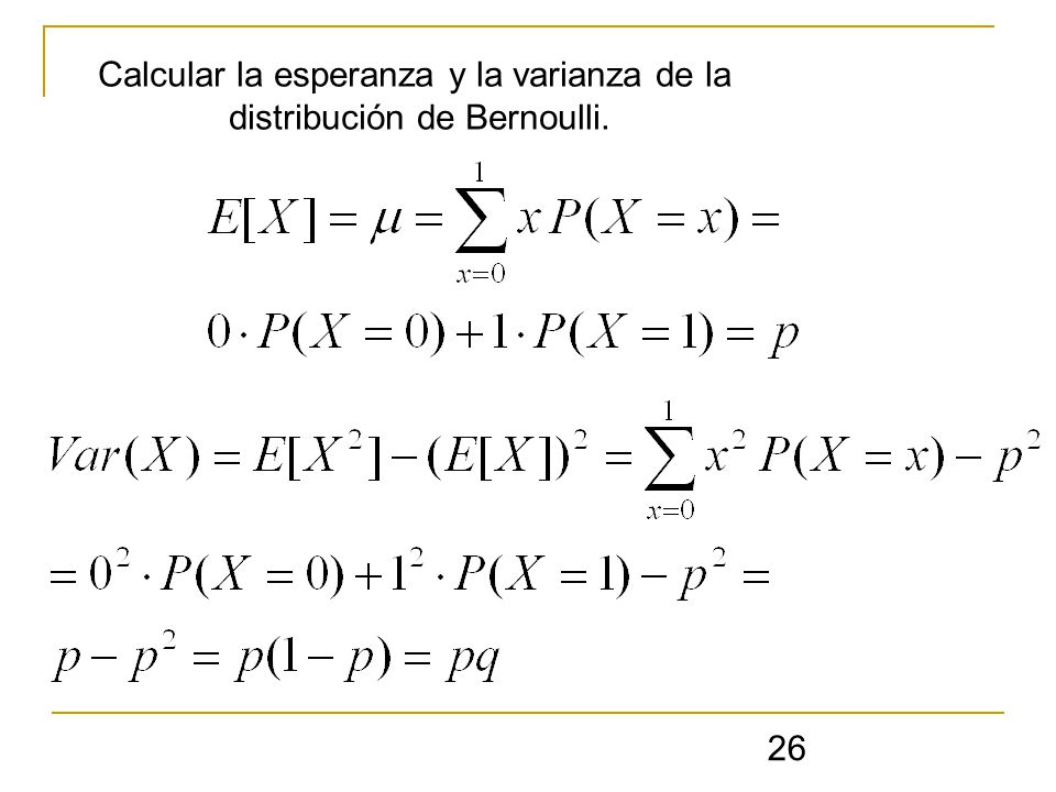 Calcular la esperanza y la varianza de la distribución de Bernoulli.