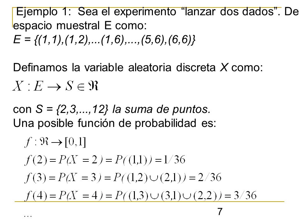 Ejemplo 1: Sea el experimento lanzar dos dados . Definamos el