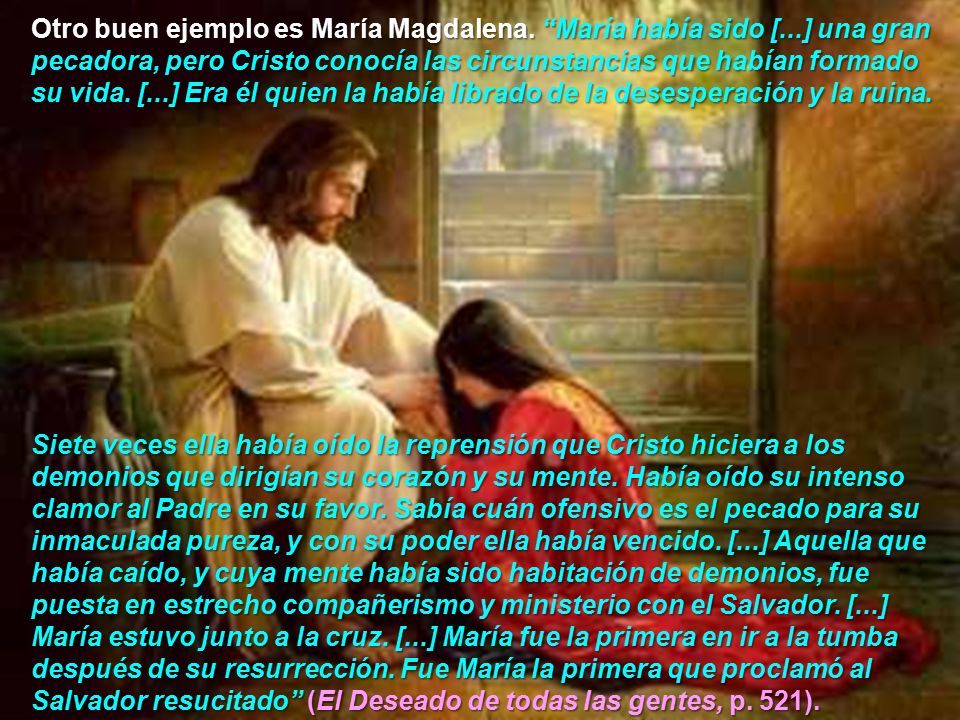 Otro buen ejemplo es María Magdalena. María había sido [