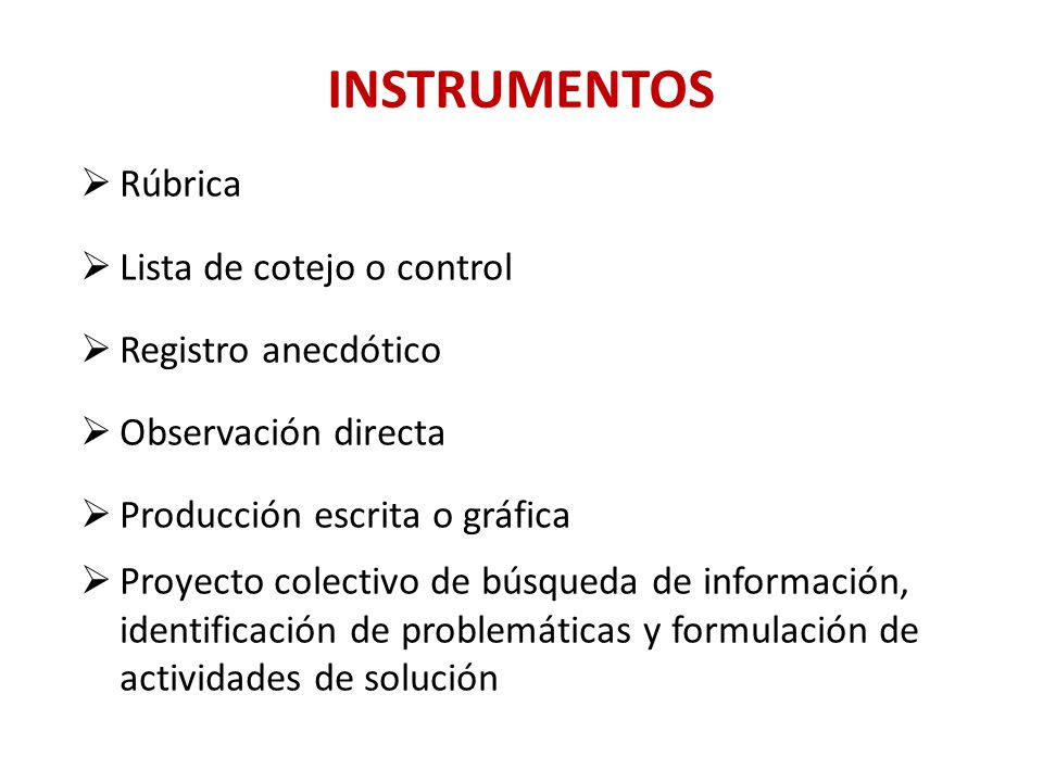 INSTRUMENTOS Rúbrica Lista de cotejo o control Registro anecdótico
