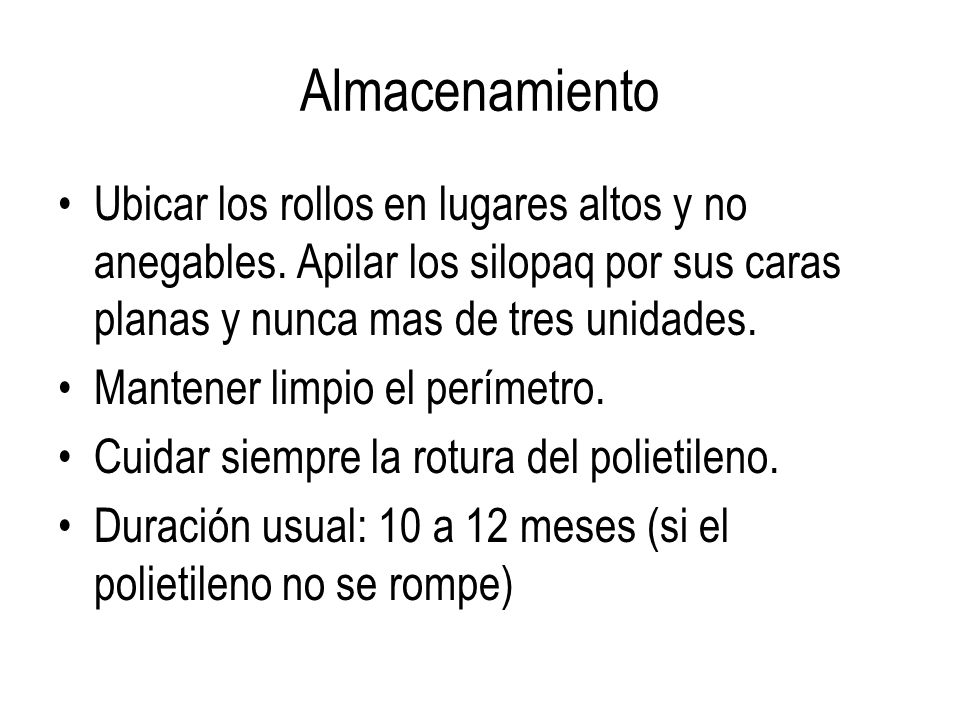 Almacenamiento Ubicar los rollos en lugares altos y no anegables. Apilar los silopaq por sus caras planas y nunca mas de tres unidades.